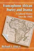 Francophone African Poetry and Drama: A Cultural History Since the 1960s 0786475587 Book Cover