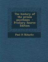 The History of the Prison Psychoses 1021916811 Book Cover