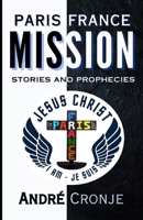 Paris France Mission: Stories And Prophecies B0DXPB87CW Book Cover