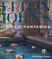 Elton John's Flower Fantasies : An Intimate Tour of His Houses and Garden 0821224670 Book Cover