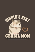 World's Best Gerbil Mom: Funny Gift For Gerbil Lovers And Everyone Who Love Animals- Notebook, Planner Or Journal For Writing About Gerbils Or Animals ... for School, Kids & Students- Gift For Friends 1711081434 Book Cover