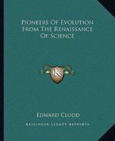 Pioneers Of Evolution From The Renaissance Of Science 1425331912 Book Cover