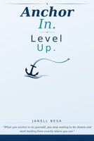 Anchor In. Level Up.: "When you anchor in on yourself, you stop waiting to be chosen and start leading from exactly where you are." B0GTM245PK Book Cover