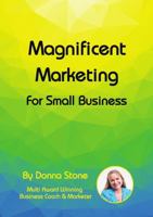 Magnificent Marketing - For Small Business 1678090301 Book Cover