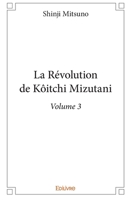 La Révolution de Kôitchi Mizutani – Volume 3 (French Edition) 2414174307 Book Cover