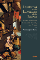 Listening to the Languages of the People: Lazare Sain�an on Romanian, Yiddish, and French 963386593X Book Cover