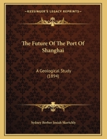 The Future Of The Port Of Shanghai: A Geological Study 1248376587 Book Cover