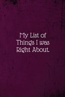 My list of things I was right about.: Coworker Notebook (Funny Office Journals)- Lined Blank Notebook Journal 1673629296 Book Cover