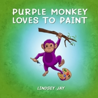 Purple Monkey Loves To Paint B0C47LSCYX Book Cover