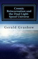 Cosmic Reincarnation and the Dual Light-Speed Universe 1986767094 Book Cover