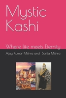 Mystic Kashi: Where life meets Eternity B0FNNMR5ZG Book Cover
