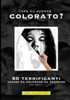 Cosa ho appena colorato?: 50 pagine da colorare terrificanti da scoprire per gli adulti (Italian Edition) B08HG7TWYD Book Cover
