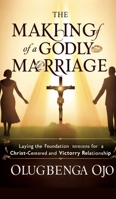Making a Godly Marriage: Laying the Foundation for a Christ-Centered and Victorious Relationship 3384697952 Book Cover