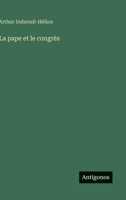 La pape et le congrès (French Edition) 3385002567 Book Cover