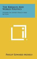 The Kremlin and World Politics: Studies in Soviet Policy and Action 1258340283 Book Cover