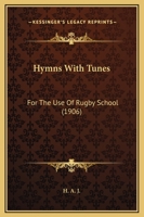 Hymns With Tunes: For The Use Of Rugby School 1164678248 Book Cover