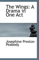 The Wings, a Drama in One Act, by Josephine Preston Peabody 1356233473 Book Cover