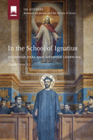 In the School of Ignatius: Studious Zeal and Devoted Learning 1947617028 Book Cover
