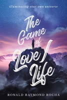 The Game of Love/Life: Illuminating Your Own Universe 1532040989 Book Cover