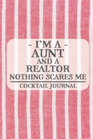 I'm a Aunt and a Realtor Nothing Scares Me Cocktail Journal: Blank Cocktail Journal to Write in for Women, Bartenders, Drink and Alcohol Log, Document all Your Special Recipes and Notes for Your Favor 167491931X Book Cover