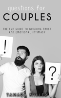 QUESTIONS FOR COUPLES: THE FUN GUIDE TO BUILDING TRUST AND EMOTIONAL INTIMACY B08MWBL3HN Book Cover