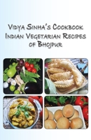 Vidya Sinha's Cookbook Indian Vegetarian Recipes of Bhojpur 1611700507 Book Cover