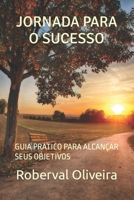 JORNADA PARA O SUCESSO: GUIA PRATICO PARA ALCANÇAR SEUS OBJETIVOS B0C2RRQGTX Book Cover