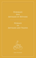 HOMMAGE AUX ARTISANS ET MÉTIERS: HOMAGE TO ARTISANS AND TRADES B08XFP92R3 Book Cover