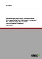 Equity Swaps Und Das Deutsche Kapitalmarktrechtsregime. Einordnung Feindlicher Ubernahmen Borsennotierter Aktiengesellschaften. 3640687418 Book Cover