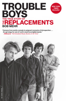 Trouble Boys: The True Story of the Replacements 0306825368 Book Cover