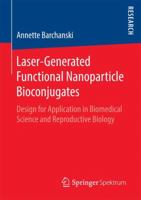 Laser-Generated Functional Nanoparticle Bioconjugates: Design for Application in Biomedical Science and Reproductive Biology 365813514X Book Cover