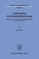 Legitimation Der Restschuldbefreiung: Das System Der Gesetzlichen Entschuldungsbedingungen Im Lichte Der Reformen 342818159X Book Cover