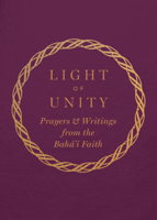 Light of Unity: Prayers & Writings from the Baha'i Faith 1618512838 Book Cover