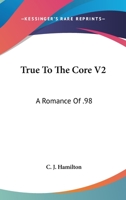 True To The Core V2: A Romance Of '98 1163606235 Book Cover