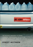 Be Very Afraid: The Cultural Response to Terror, Pandemics, Environmental Devastation, Nuclear Annihilation, and Other Threats 0199730873 Book Cover