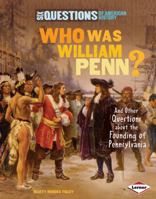 Who Was William Penn?: And Other Questions about the Founding of Pennsylvania 0761353283 Book Cover