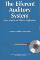 The Efferent Auditory System: Basic Science and Clinical Applications (Book with CD-ROM) 0769300138 Book Cover