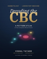 Decoding the CBC: A Pattern Atlas of the Complete Blood Count 8168718291 Book Cover