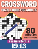 You Were Born In 1943: Crossword Puzzle Book For Adults: 80 Large Print Challenging Crossword Puzzles Book With Solutions For Adults Seniors B08TZK8S6C Book Cover