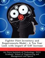 Fighter Pilot Inventory and Requirements Model: A Ten Year Look with Impact of Uav Increase 1249401321 Book Cover