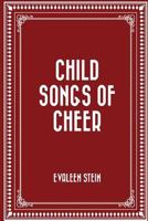 Child Songs of Cheer 1502481790 Book Cover