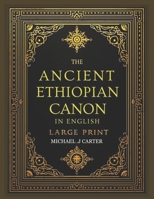 ANCIENT ETHIOPIAN CANON IN ENGLISH COMPLETE LARGE PRINT: 88 Books with Apocrypha & Sacred Traditions Recovered B0FSK1NDW7 Book Cover