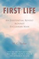 First Life - An Existential Revolt Against Euclidean Man 0755214919 Book Cover