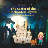 The Secret of the Enchanted Crystal: Ella's Big Adventure B0BT75V8HR Book Cover