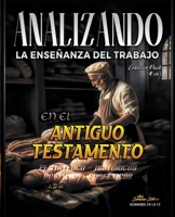Analizando la Enseñanza del Trabajo en el Antiguo Testamento (La Enseñanza del Trabajo en la Biblia) B0CBR7NYFD Book Cover
