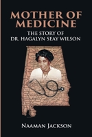 Mother of Medicine: The Story of Dr. Hagalyn Seay Wilson B0FD56187X Book Cover