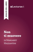 Non ti muovere - Margaret Mazzantini (analisi del libro) (Italian Edition) 2390802141 Book Cover