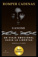Romper Cadenas: Uanomi ]Un Viaje Emocional Hacia La Libertad] B09K1Z1FRT Book Cover