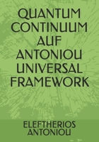 QUANTUM CONTINUUM AUF ANTONIOU UNIVERSAL FRAMEWORK B0H9X5N31B Book Cover
