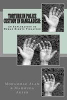 Torture in Police Custody in Bangladesh: : An Exploration of Human Rights Violation 1537155687 Book Cover